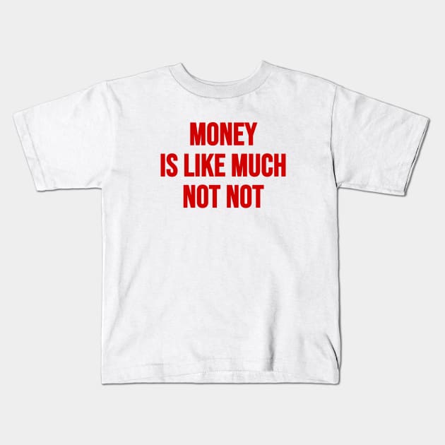 Money Not Not Kids T-Shirt by Riel